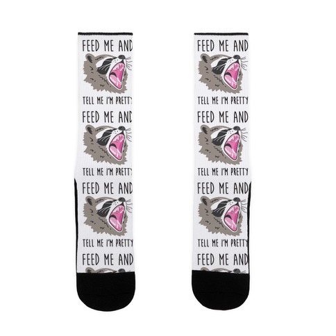 Feed Me And Tell Me I'm Pretty Raccoon Sock