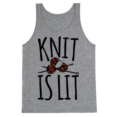 Knit Is Lit It Is Lit Knitting Parody Tank Top