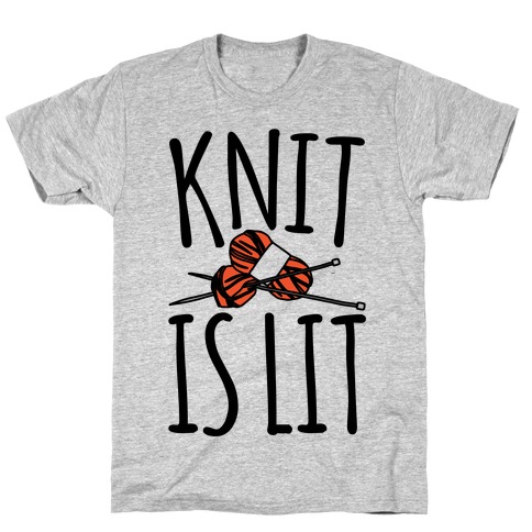 Knit Is Lit It Is Lit Knitting Parody T-Shirt