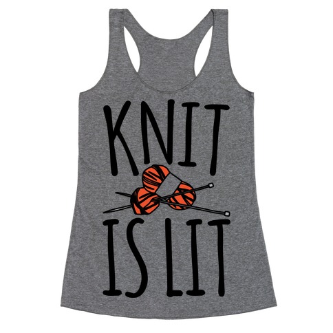 Knit Is Lit It Is Lit Knitting Parody Racerback Tank Top