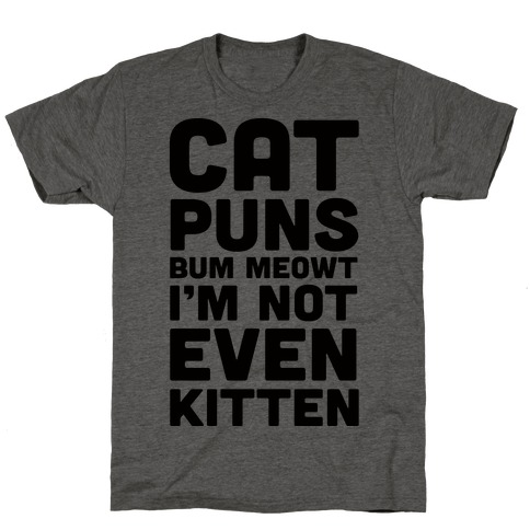 Cat Puns Bum Meowt I'm Not Even Kitten T-Shirt