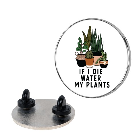 If I Die Water My Plants Pin