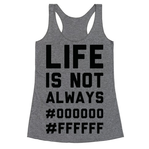 Life is Not Only Black and White Racerback Tank Top