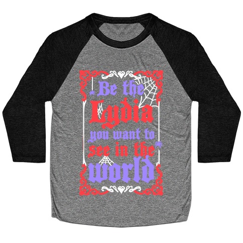 Be The Lydia You Want To See In The World Baseball Tee