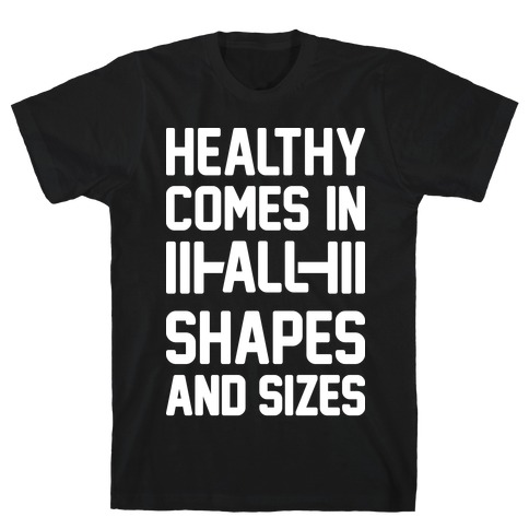 Healthy Comes In All Shapes And Sizes T-Shirt