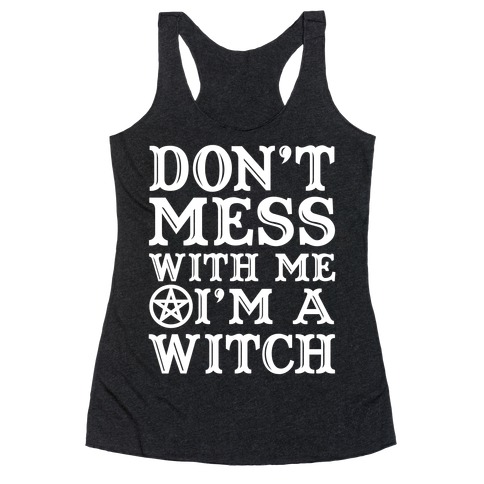 Don't Mess With Me I'm A Witch Racerback Tank Top