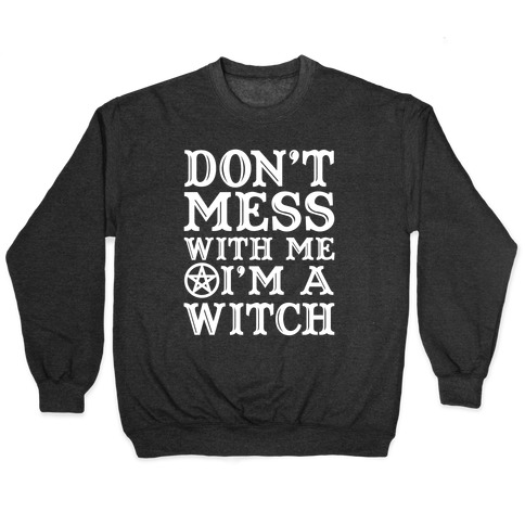 Don't Mess With Me I'm A Witch Pullover