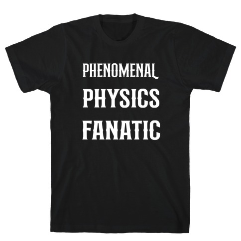 Phenomenal Physics Phanatics Predicting Power Plays T-Shirt