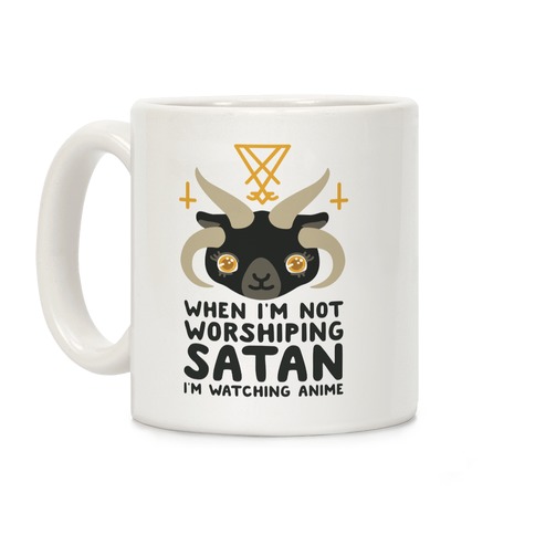 When I'm Not Worshiping Satan I'm Watching Anime Coffee Mug
