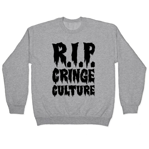 R.I.P. Cringe Culture Pullover