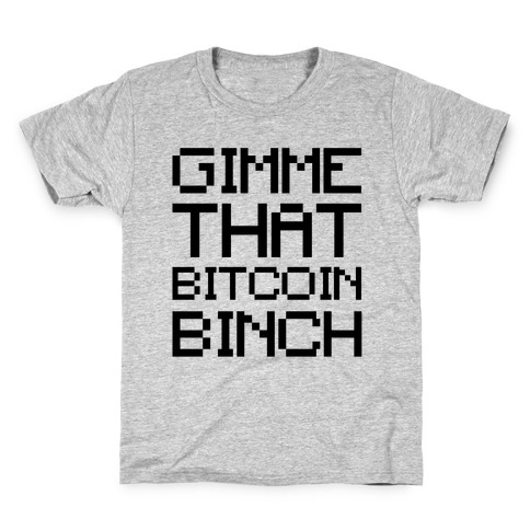 Gimme That Bitcoin Binch Kids T-Shirt