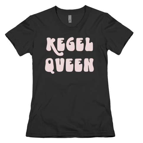 Kegel Queen Womens T-Shirt