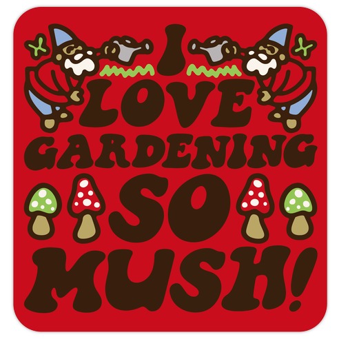 I Love Gardening So Mush Die Cut Sticker