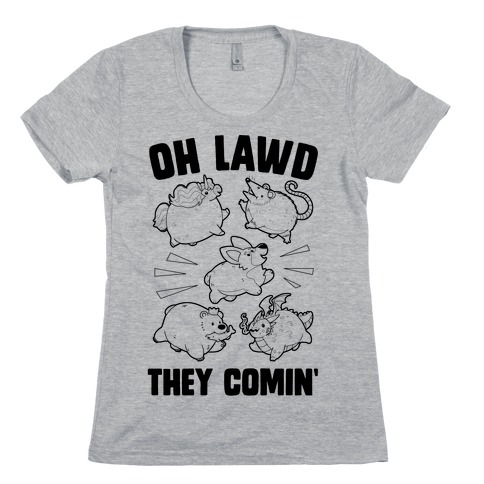 Oh Lawd, Here They Come! Womens T-Shirt