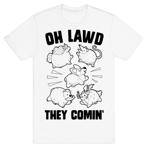 Oh Lawd, Here They Come! T-Shirt