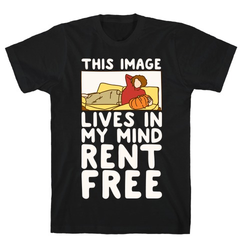 This Image Lives In My Mind Rent Free Parody White Print T-Shirt