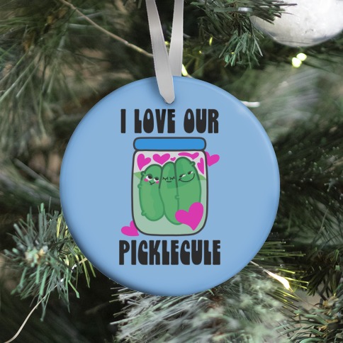 I Love Our Picklecule Ornament
