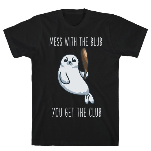 Mess with the Blub You get the Club T-Shirt