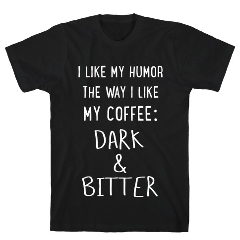 Dark and Bitter (white) T-Shirt