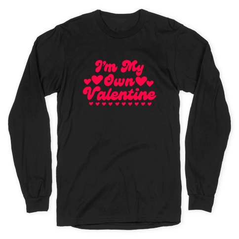 I'm My Own Valentine Long Sleeve T-Shirt