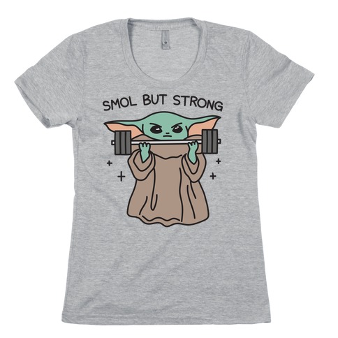 Smol But Strong Baby Yoda Womens T-Shirt