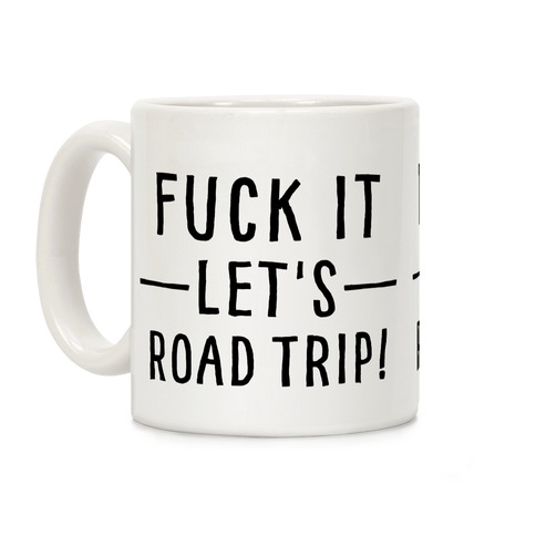 F*** It Let's Road Trip Coffee Mug