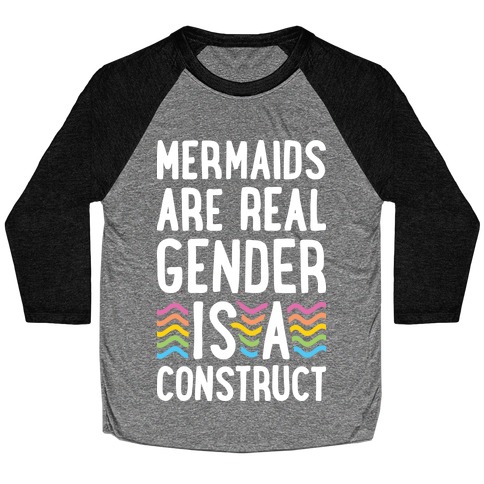 Mermaids Are Real Gender Is A Construct Baseball Tee