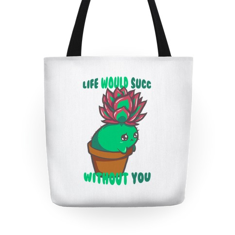 Life Would Succ Without You Tote