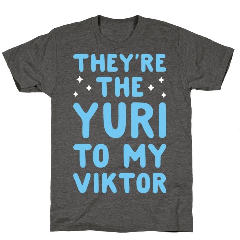 They're The Yuri To My Viktor  T-Shirt
