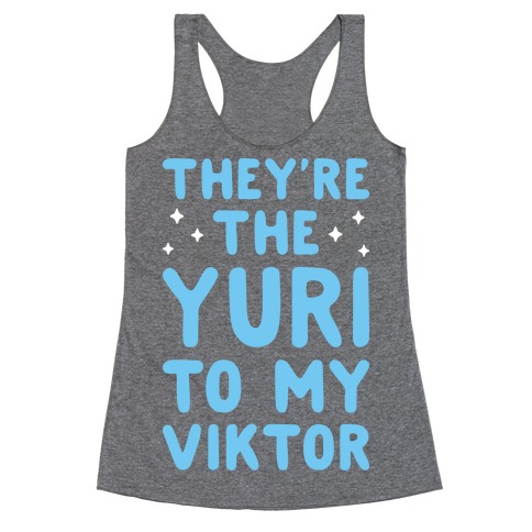 They're The Yuri To My Viktor Racerback Tank Top