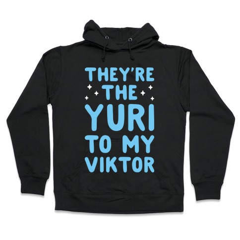 They're The Yuri To My Viktor Hooded Sweatshirt