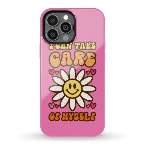 I Can Take Care of Myself Phone Case