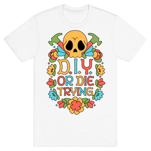 D.I.Y. Or Die Trying T-Shirt