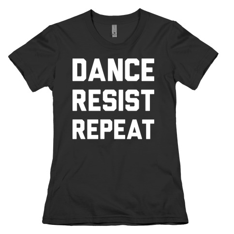 Dance Resist Repeat Womens T-Shirt