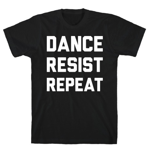 Dance Resist Repeat T-Shirt