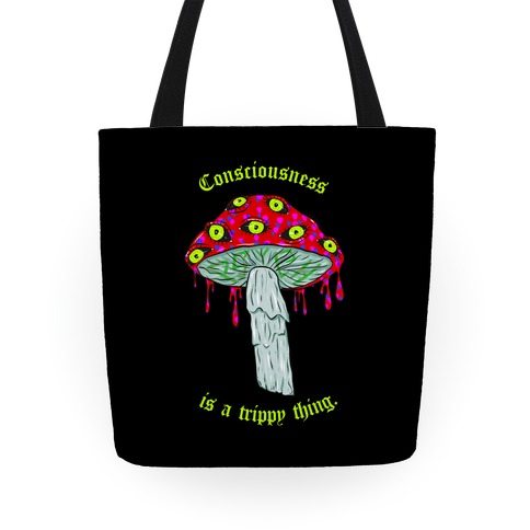 Consciousness Is A Trippy Thing Tote