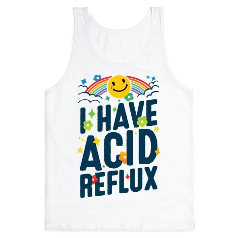 I Have Acid Reflux Tank Top
