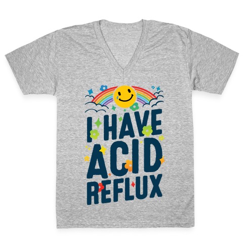 I Have Acid Reflux V-Neck Tee Shirt
