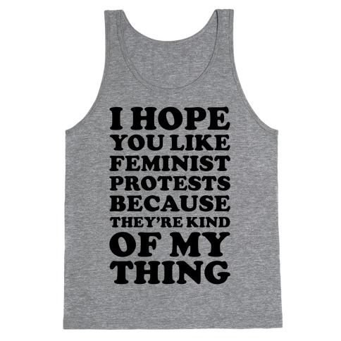 I Hope You Like Feminist Protests Tank Top