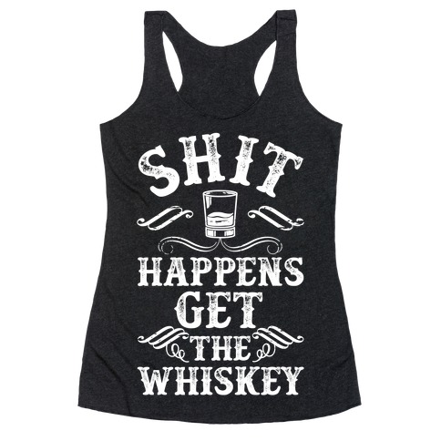 Shit Happens Get the Whiskey Racerback Tank Top