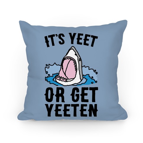 It's Yeet or Be Yeeten Shark Parody Pillow