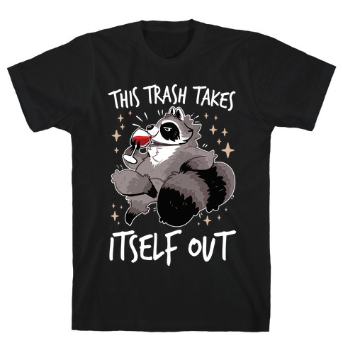 This Trash Takes Itself Out T-Shirt
