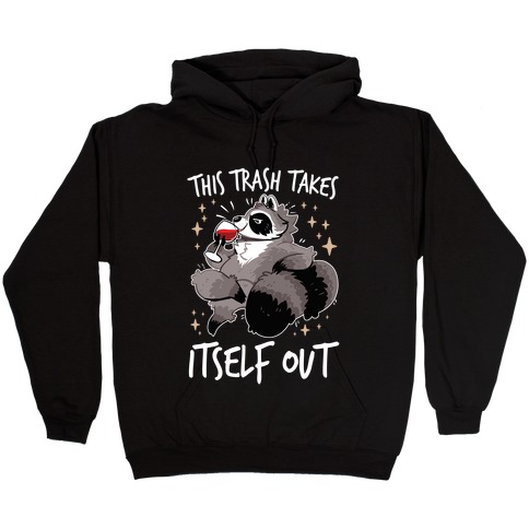 This Trash Takes Itself Out Hooded Sweatshirt