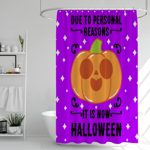 Due To Personal Reasons It Is Now Halloween Pumpkin (BlackText) Shower Curtain