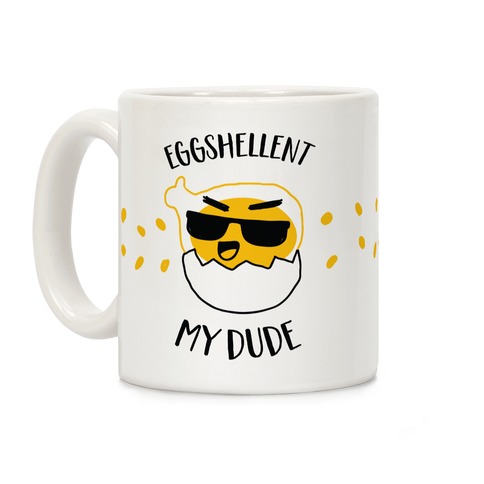 EggShellent My Dude Coffee Mug