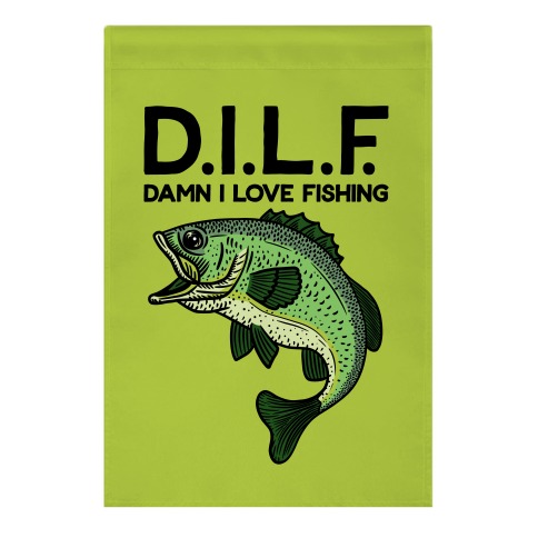 D.I.L.F. Damn I Love Fishing Garden Flag
