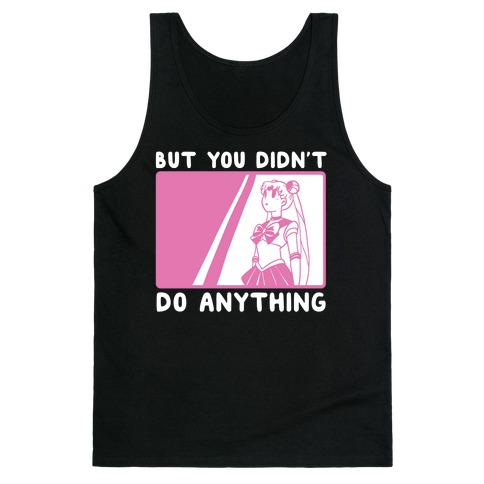 But You Didn't Do Anything - Sailor Moon (1 of 2 pair) Tank Top