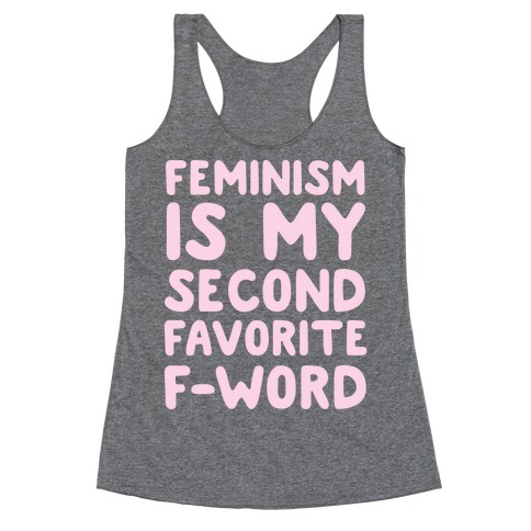 Feminism Is My Second Favorite F-Word Racerback Tank Top
