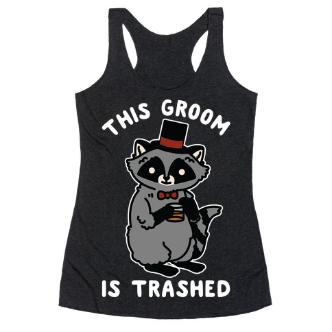 This Groom is Trashed Raccoon Bachelor Party Racerback Tank Top
