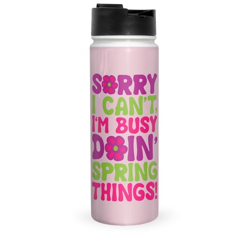 Sorry I Can't I'm Busy Doin' Spring Things Travel Mug